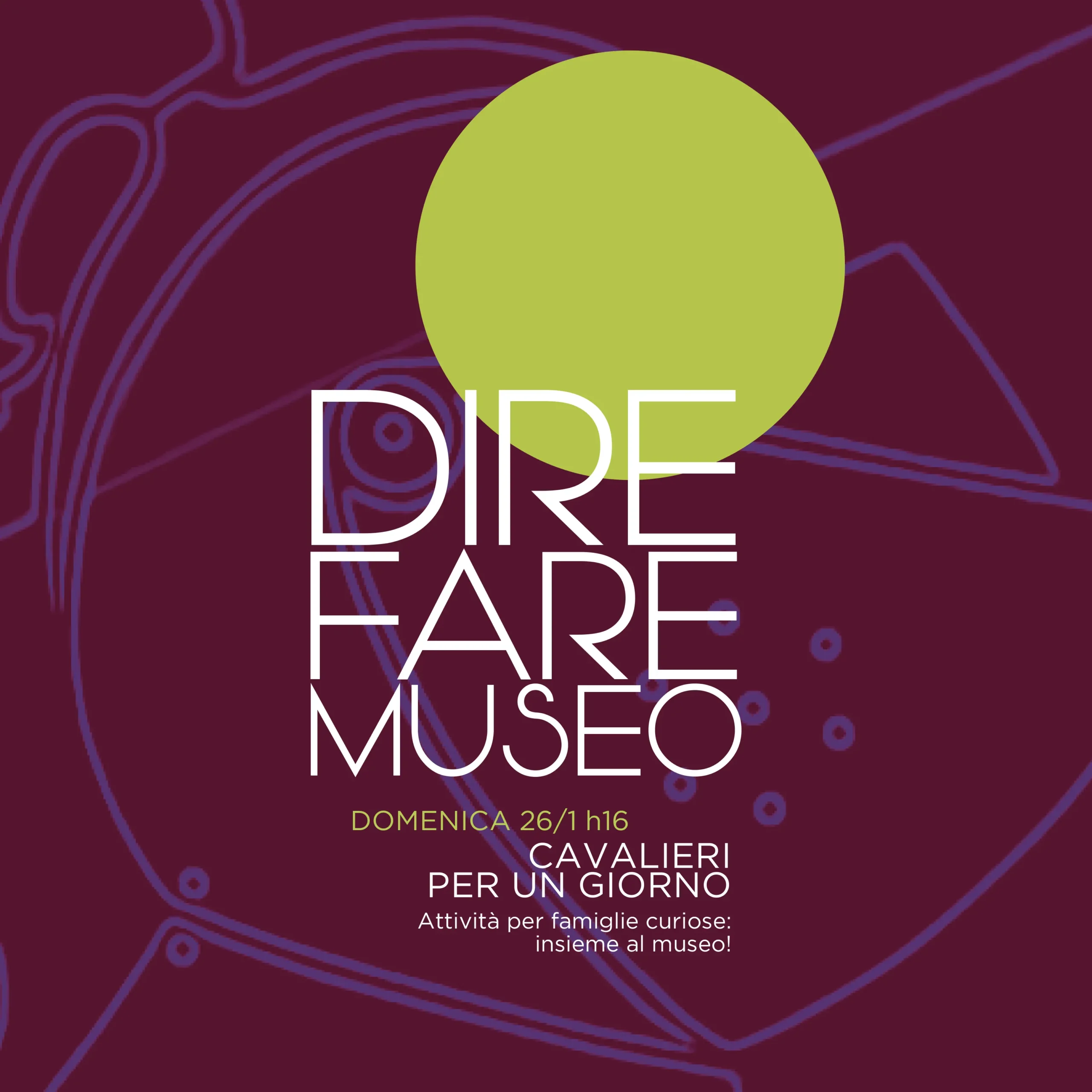 CAVALIERI PER UN GIORNO/DIRE FARE MUSEO