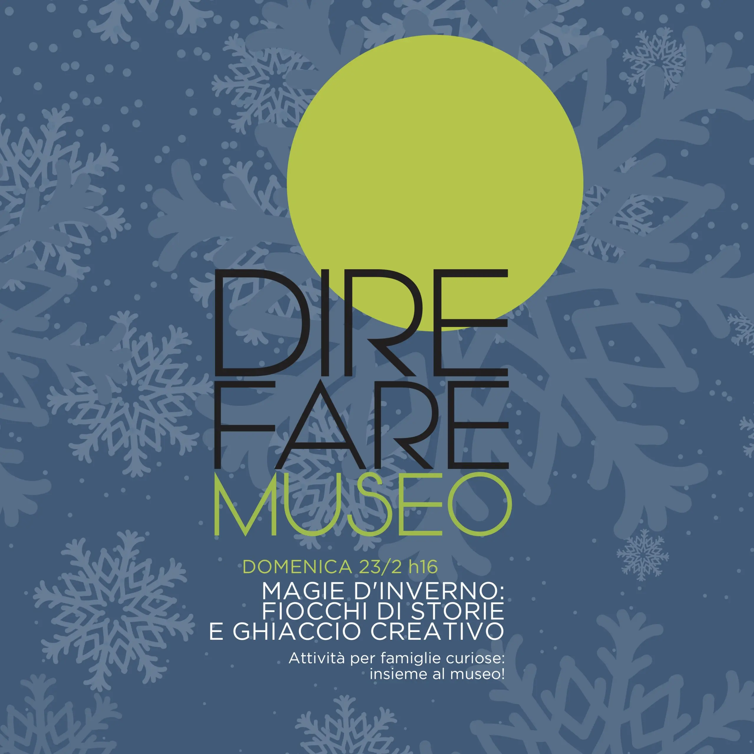 MAGIE DI INVERNO: FIOCCHI DI STORIE E GHIACCIO CREATIVO / DIRE FARE MUSEO