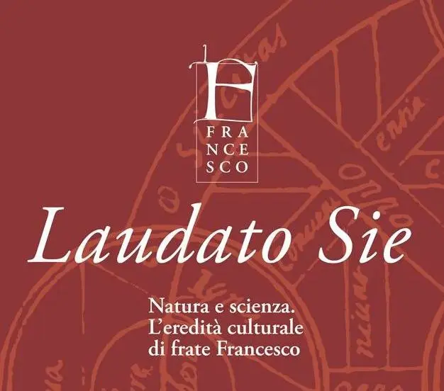 Laudato Sie: Natura e Scienza. L’eredità culturale di frate Francesco