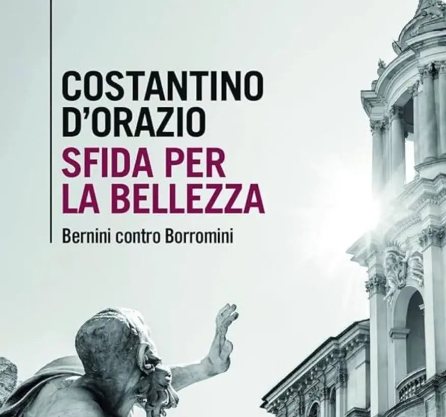 PRESENTAZIONE DEL LIBRO DI COSTANTINO D’ORAZIO SFIDA PER LA BELLEZZA. BERNINI CONTRO BORROMINI