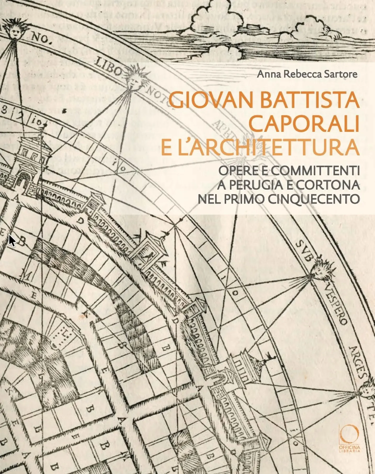 ANNA REBECCA SARTORE | Giovan Battista Caporali e l’Architettura. Opere e committenti a Cortona nel primo Cinquecento